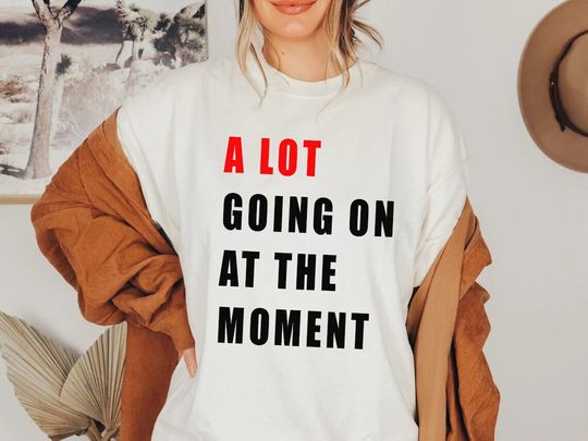 Discover Not a Lot Going on at the Moment T-Shirt, Not a Lot Shirt, Relaxed Fit Shirt, Lyrics Shirt