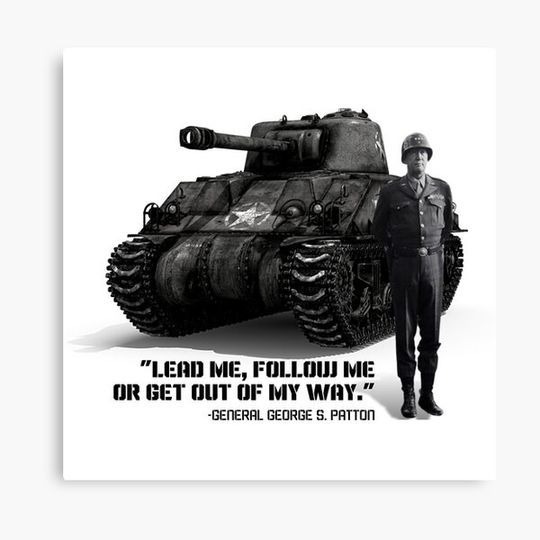 Discover Military Quote: "Lead Me, Follow Me or Get Out of My Way." ~ General George S. Patton Canvas