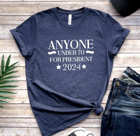 Discover Anyone Under 70 For President 2024 T Shirt