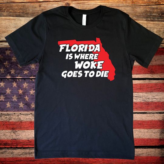Discover Florida Is Where Woke Goes To Die Ron Desantis Shirt, DeSantis 2024 Shirt