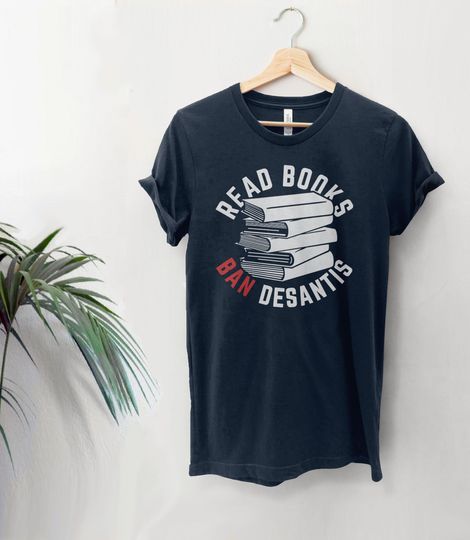 Discover Read Books Ban DeSantis Not Books Shirt, Anti DeSantis T-shirt