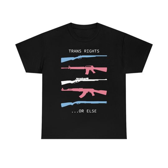 Discover Trans Rights Or Else Shirt