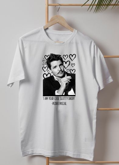 Discover I Am Your Cool, Slutty Daddy Shirt, Pedro Pascal Daddy Shirt