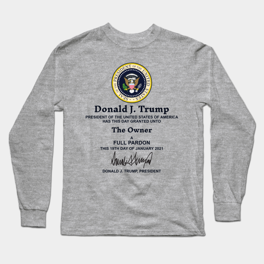 Discover Presidential Pardon - Trump - Long Sleeve Shirt