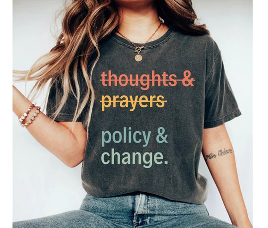 Discover Thoughts And Prayers Policy And Change Shirt, equal rights Shirt, Social Justice