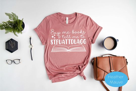 Discover STFUATTDLAGG Shirt - Sarcastic T-shirt - Buy Me Books and Tell Me Shirt