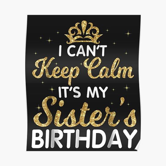 Discover I Can't Keep Calm It's My Sister Birthday Happy Premium Matte Vertical Poster