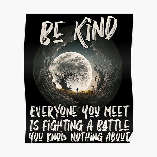 Discover Be Kind Everyone You Meet Is Fighting A Battle You Know Nothing About Premium Matte Vertical Poster