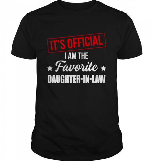 Discover It's Official I Am The Favorite Daughter In Law Shirt