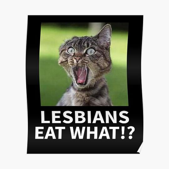 Discover Lesbians Eat What  Funny Cat Meme Premium Matte Vertical Poster