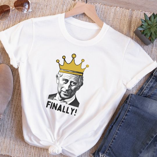 Discover Finally King Charles III Coronation T-Shirt