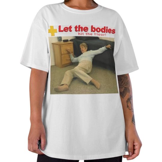 Discover Let The Bodies Hit The Floor Tshirt | Life Alert Meme Tshirt