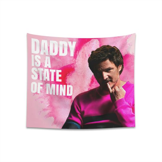 Discover Pedro Pascal, Daddy Is A State Of Mind Tapestry