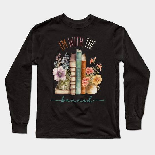 Discover I'm with the banned - Banned Books - Long Sleeve Shirt