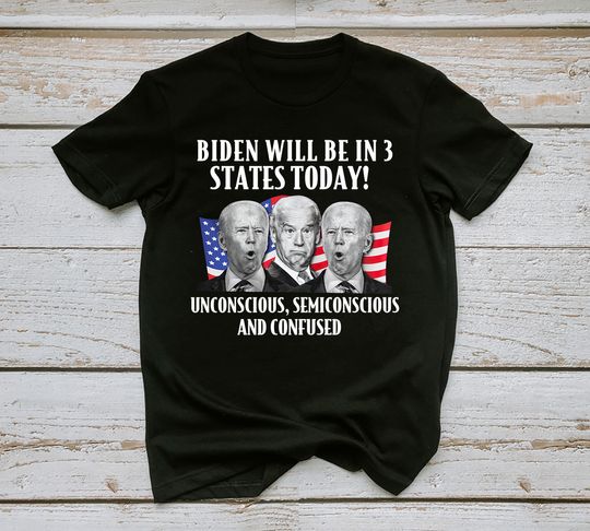 Discover Biden Will Be In 3 States Today Shirt,  Funny Joe Biden Shirt, Unisex for men and women