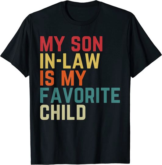 Discover My Son-In-Law Is My Favorite Child Family Humor Dad Mom T-Shirt