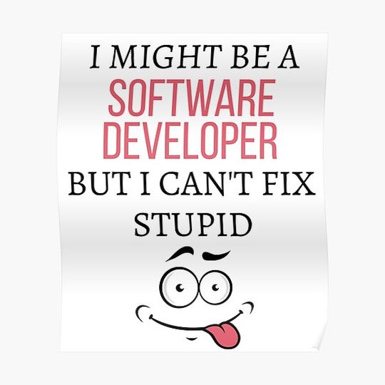 Discover I Might be a Software developer But I can't Fix Stupid Premium Matte Vertical Poster