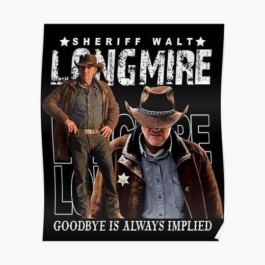 Discover sheriff walt -longmire-goodbye is always implied Premium Matte Vertical Poster