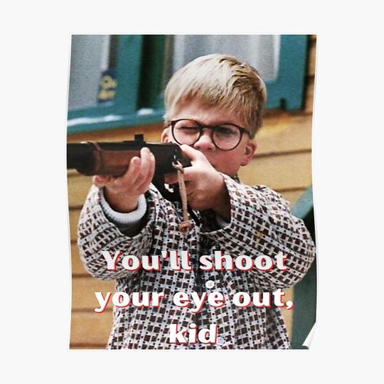 Discover A Christmas Story - Ralphie - You'll shoot your eye out! Premium Matte Vertical Poster