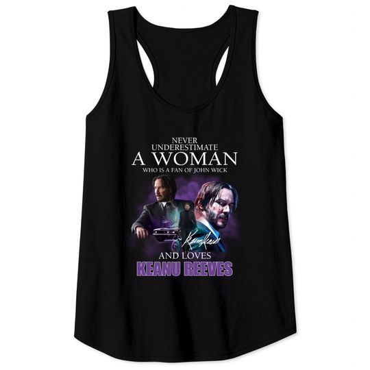Discover Never Underestimate A Woman Who Is A Fan Of John Wick And Loves Keanu Reeves Tank Tops