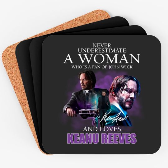 Discover Never Underestimate A Woman Who Is A Fan Of John Wick And Loves Keanu Reeves Coasters