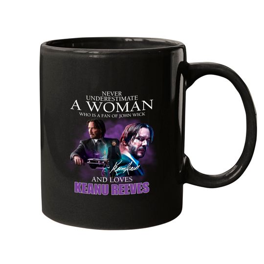 Discover Never Underestimate A Woman Who Is A Fan Of John Wick And Loves Keanu Reeves Mugs