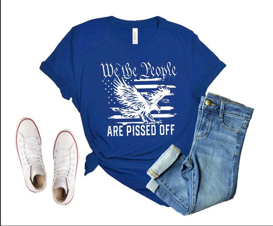 Discover We the People are Pissed off T-shirt, 4 of July Shirt