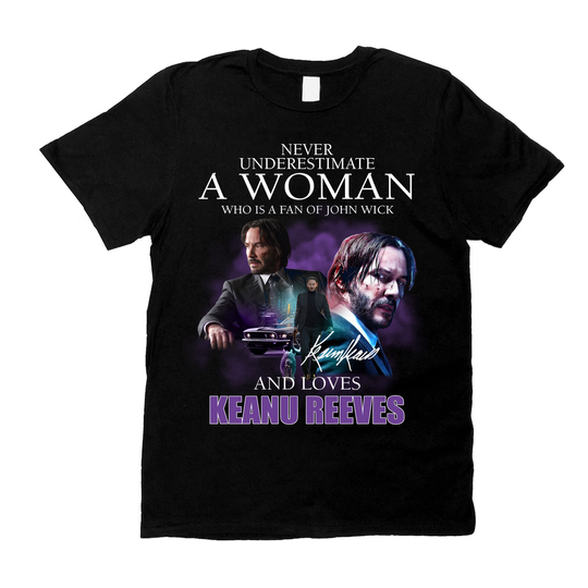 Discover Never Underestimate A Woman Who Is A Fan Of John Wick And Loves Keanu Reeves Shirt