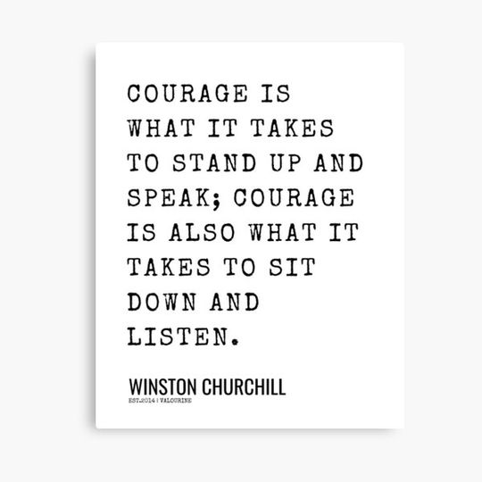 Discover 3  | Winston Churchill Quotes| 210607 | Courage is what it takes to stand up and speak; courage is also what it takes to sit down and listen. Canvas