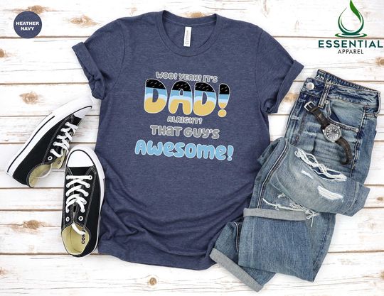 Discover BlueyDad Dad T-shirt, Woo Yeah It's Dad Alright That Guys Awesome, Funny Dad Shirt