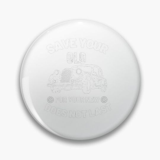 Discover SAVE YOUR OLD FOR YOUR NEW DOES NOT LAST Pin Button