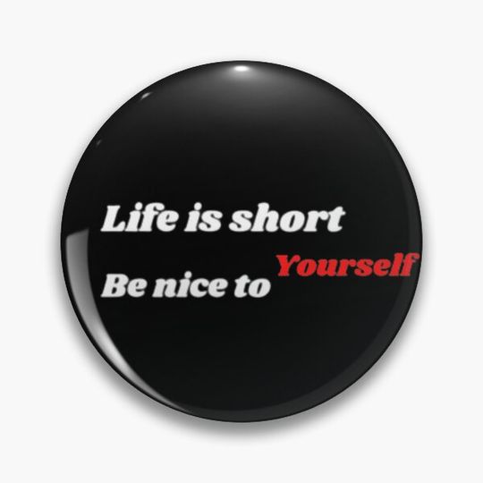 Discover Life is short be nice to yourself Pin Button