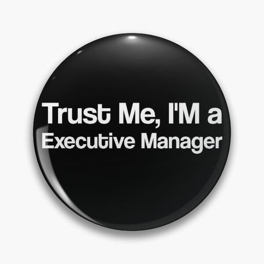 Discover Trust Me, I'M a Executive Manager Pin Button