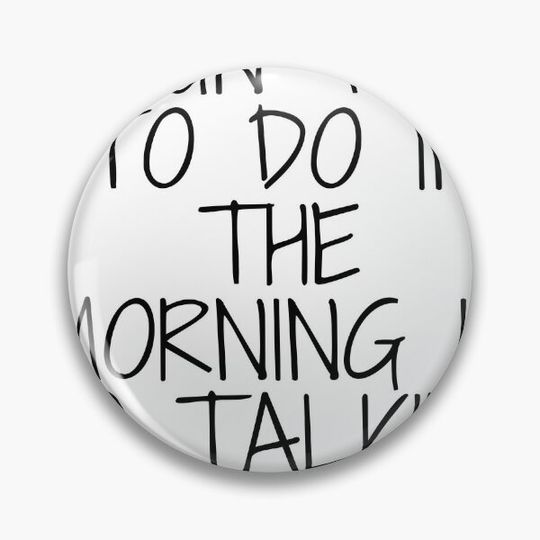 Discover Funny A fun thing to do in the morning is no talking to me Pin Button