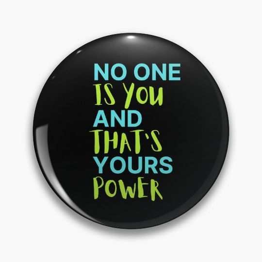 Discover No One Is You And Thats Your Power Pin Button