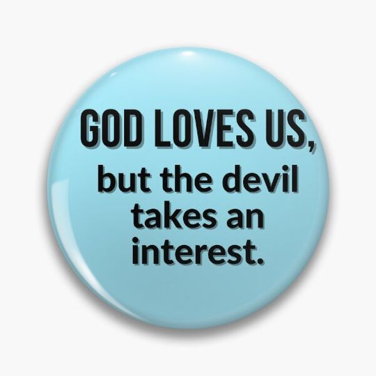Discover God loves us, but the devil takes an interest. Pin Button