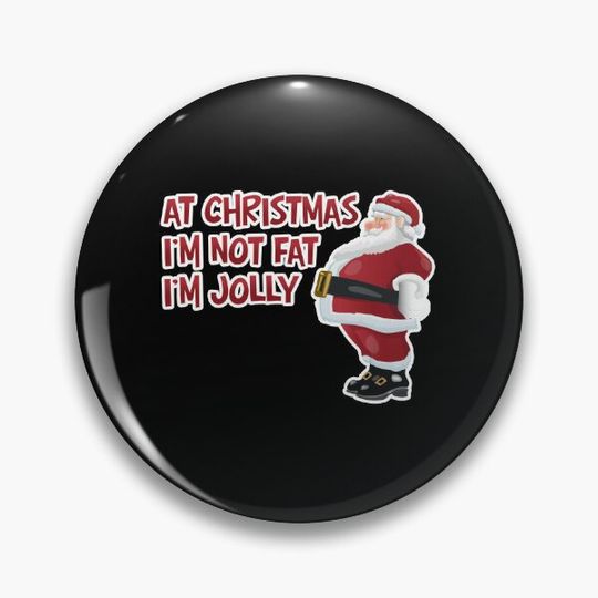 Discover AT CHRISTMAS I'M NOT FAT I'M JOLLY Pin Button