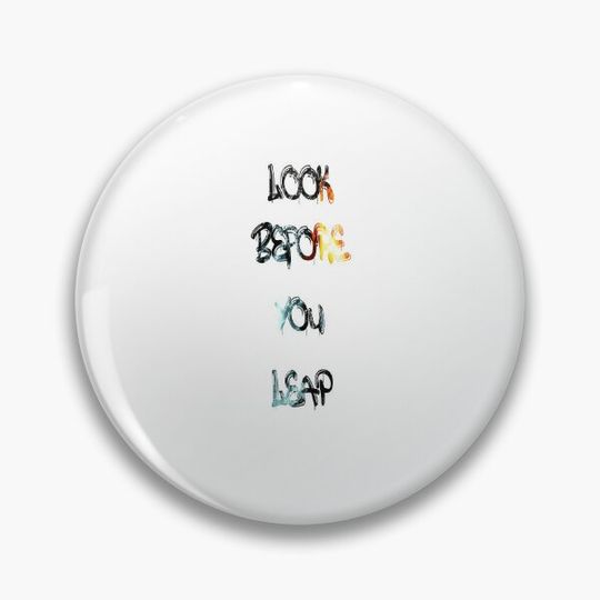 Discover Look before you leap Pin Button