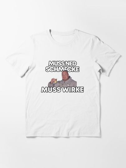 Discover Markus Rühl Meme Muss ned schmecke muss wirke | Essential T-Shirt 