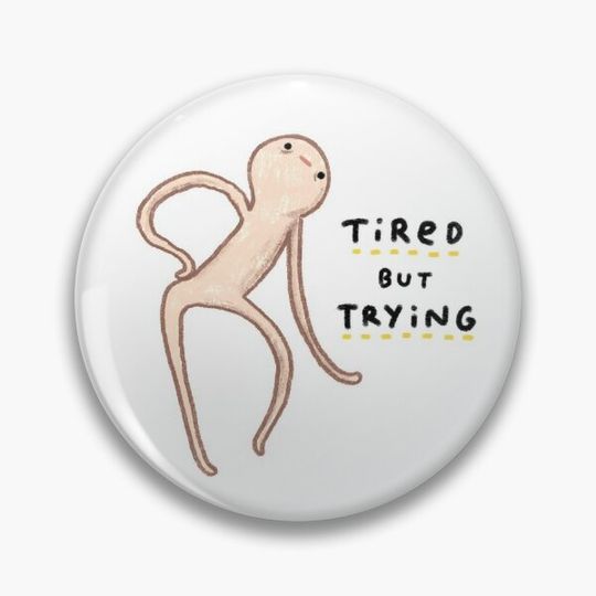 Discover Honest Blob - Tired But Trying Pin Button