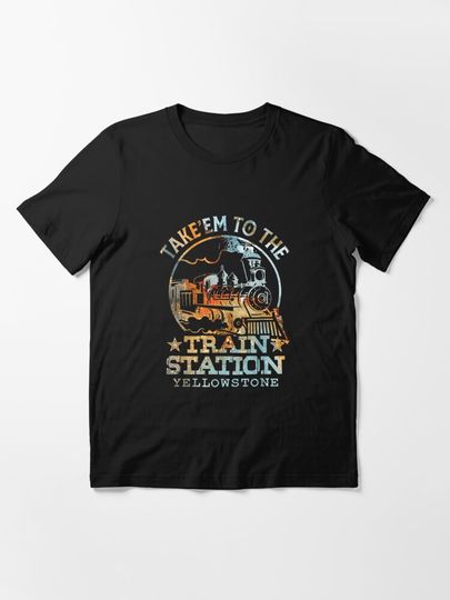 Discover Western Coountry YStone Take Em To The Train Station T-Shirt  | Essential T-Shirt 