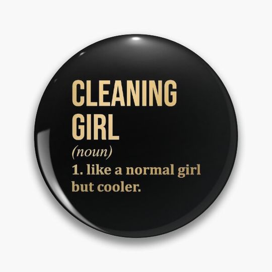 Discover Cleaning Girl Funny Saying in Gold Pin Button