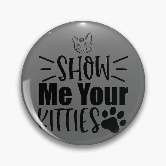 Discover Show me your kitties, I just want to pet the cats, Cats are my favourite people, Cat lover Pin Button