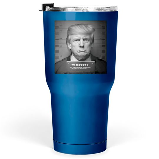 Discover Donald Trump Mugshot Tumblers 30 oz
