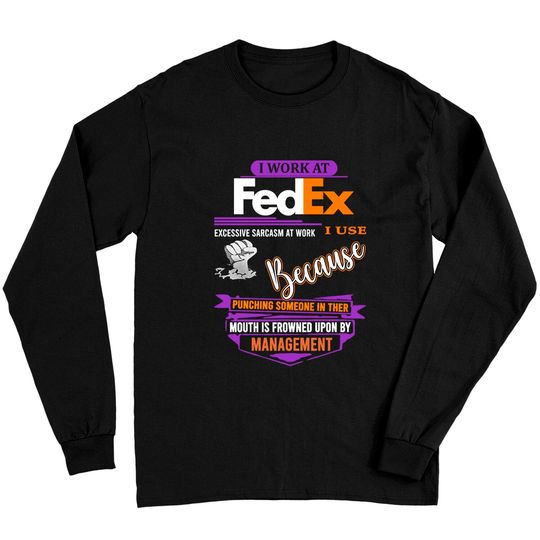 Discover I Work at FedEx I Use Excessive Sarcasm at Work Long Sleeves