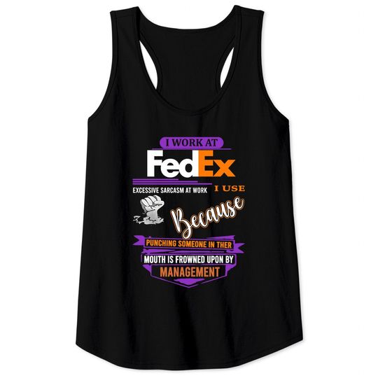 Discover I Work at FedEx I Use Excessive Sarcasm at Work Tank Tops