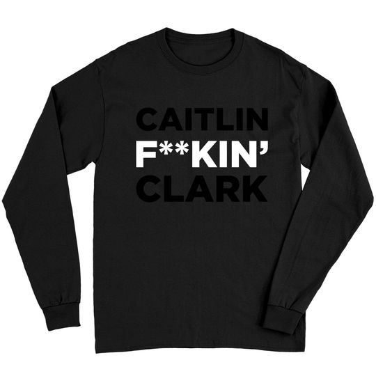 Discover Caitlin F**kin' Clark Long Sleeves | Caitlin Clark Long Sleeves