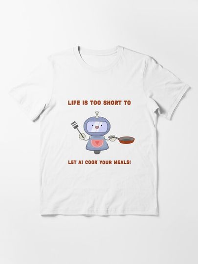 Discover Life is too short to not let AI cook your meals! | Essential T-Shirt 