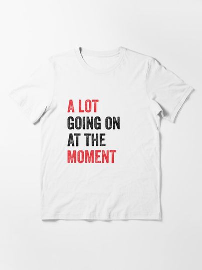 Discover A Lot Going On At The Moment | Essential T-Shirt 