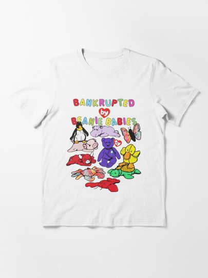 Discover Bankrupted By Beanie Babies | Essential T-Shirt 